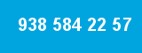 938 584 22 57